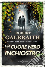 Un cuore nero inchiostro. Un'indagine di Cormoran Strike libro