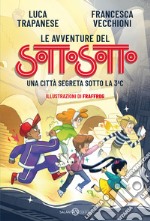 Le avventure del Sottosotto. Una città segreta sotto la 3C libro