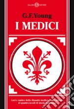 I Medici. Luci e ombre della dinastia medicea sullo sfondo di quattro secoli di storia fiorentina libro