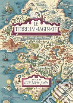 Le terre immaginate. Un atlante di viaggi letterari libro