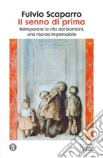 Il senno di prima. Reimparare la vita dai bambini, una risorsa impensabile libro