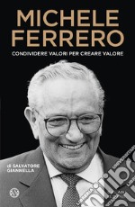 Michele Ferrero. Condividere valori per creare valore libro