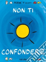 Non ti confondere. Ediz. a colori libro