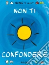 Non ti confondere. Ediz. a colori libro