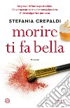 Morire ti fa bella libro di Crepaldi Stefania