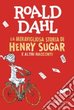 La meravigliosa storia di Henry Sugar e altri racconti libro