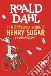 La meravigliosa storia di Henry Sugar e altri racconti libro