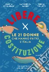 Libere per Costituzione. Le 21 donne che hanno fatto l'Italia libro di Riglietti Serena Madeo Margherita De Cubellis Valeria