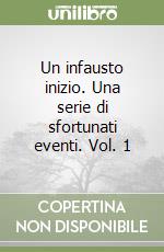 Un infausto inizio. Una serie di sfortunati eventi. Vol. 1 libro