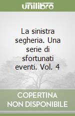 La sinistra segheria. Una serie di sfortunati eventi. Vol. 4 libro