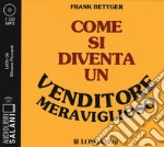 Come si diventa un venditore meraviglioso letto da Silvano Piccardi. Audiolibro. CD Audio formato MP3 libro