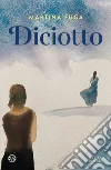 Diciotto libro di Fuga Martina