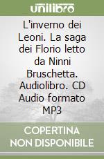 L'inverno dei Leoni. La saga dei Florio letto da Ninni Bruschetta. Audiolibro. CD Audio formato MP3 libro