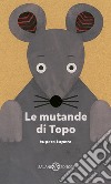 Le mutande di topo. Ediz. a colori libro di Tupera Tupera