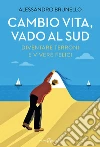 Cambio vita, vado al Sud. Diventare terroni e vivere felici libro