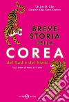 Breve storia della Corea. Del Sud e del Nord libro