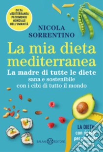 La Mia Dieta Mediterranea. La Madre Di Tutte Le Diete
