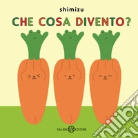 Che cosa divento? Ediz. a colori libro
