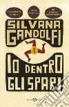 Io dentro gli spari libro di Gandolfi Silvana