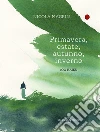 Primavera, estate, autunno, inverno. 100 haiku. Ediz. a colori libro di Magrin Nicola