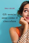 Gli uomini sono come il cioccolato libro di Grube Tina