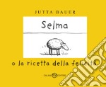 Selma o la ricetta della felicità. Ediz. a colori libro