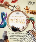 Animali fantastici. Le meraviglie della natura. Gli straordinari animali e le creature magiche del mondo di Harry Potter e Animali fantastici libro