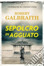 Sepolcro in agguato. Un'indagine di Cormoran Strike libro