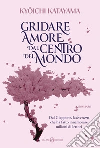Gridare amore dal centro del mondo libro