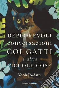 Deplorevoli conversazioni coi gatti e altre piccole cose libro
