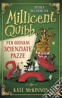 Scuola di etichetta Millicent Quibb per giovani scienziate pazze libro