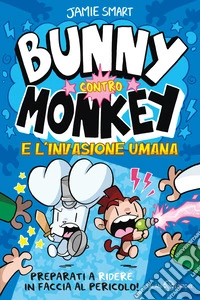 L'invasione umana. Bunny contro Monkey libro