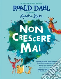 Non crescere mai. Ediz. illustrata libro