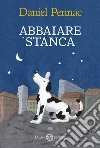 Abbaiare stanca libro