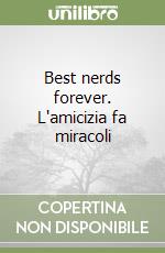 Best nerds forever. L'amicizia fa miracoli libro