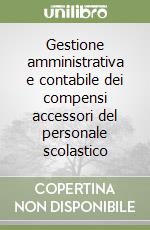 Gestione amministrativa e contabile dei compensi accessori del personale scolastico