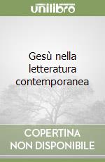 Gesù nella letteratura contemporanea libro