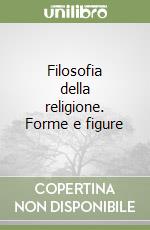 Filosofia della religione. Forme e figure libro