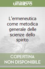 L'ermeneutica come metodica generale delle scienze dello spirito libro