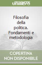 Filosofia della politica. Fondamenti e metodologia