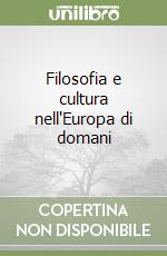 Filosofia e cultura nell'Europa di domani libro