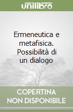 Ermeneutica e metafisica. Possibilità di un dialogo libro