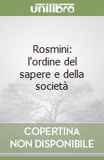 Rosmini: l'ordine del sapere e della società libro