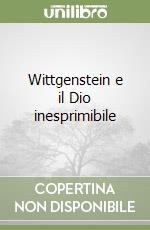 Wittgenstein e il Dio inesprimibile libro