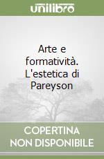 Arte e formatività. L'estetica di Pareyson libro