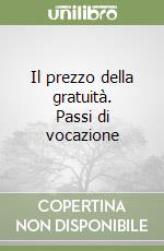 Il prezzo della gratuità. Passi di vocazione libro