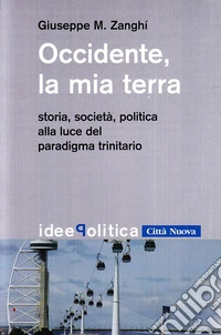 Occidente la mia terra. Storia, società, politica alla luce del paradigma trinitario libro