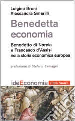 Benedetta economia. Benedetto da Norcia e Francesco d'Assisi nella storia economica europea libro