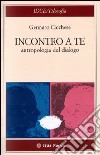 Incontro a te. Antropologia del dialogo libro di Cicchese Gennaro