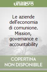 Le aziende dell'economia di comunione. Mission, governance e accountability libro